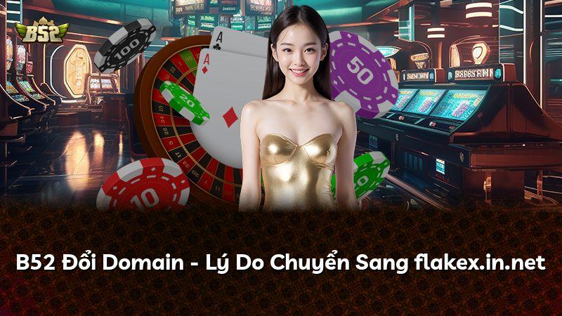 B52 Đổi Domain - Lý Do Chuyển Sang flakex.in.net