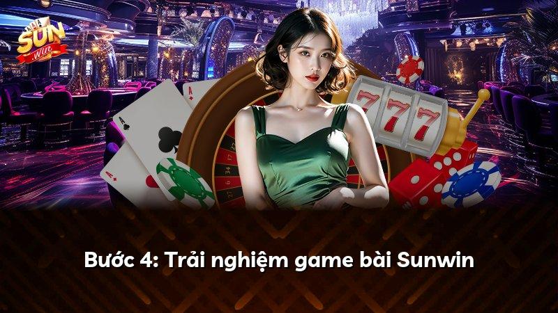 Bước 4: Trải nghiệm game bài Sunwin