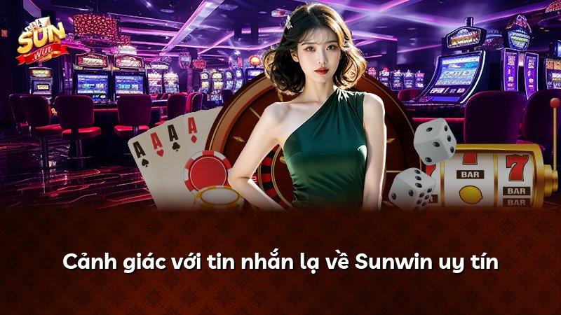 Cảnh giác với tin nhắn lạ về Sunwin uy tín