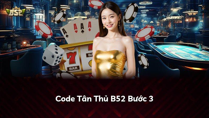 Code Tân Thủ B52 Bước 3