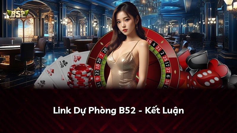 Link Dự Phòng B52 - Kết Luận