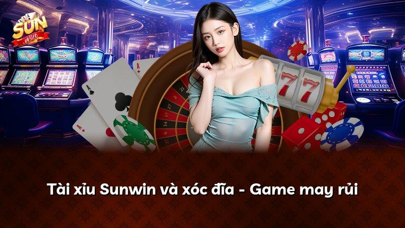 Tài xỉu Sunwin và xóc đĩa - Game may rủi