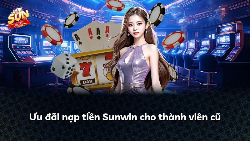 Ưu đãi nạp tiền Sunwin cho thành viên cũ